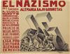 VARIOUS ARTISTS. EL NAZISMO. Group of 10. Circa 1938. Each 19x25 inches, 49x63 cm. Taller Edit. de Grafica Popular, [Mexico.]